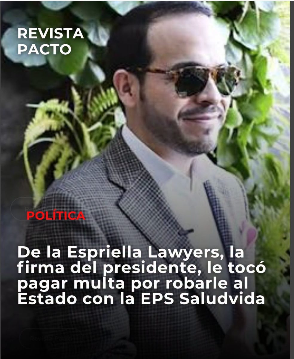 Foto del presidente con gafas oscuras y el titular: De la Espriella Lawyers, la firma del presidente, le tocó pagar multa por robarle al Estado con la EPS Saludvida
