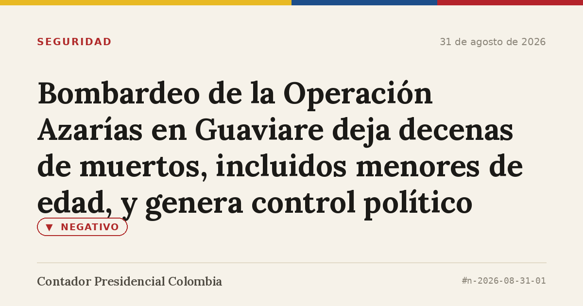 Bombardeo de la Operación Azarías en Guaviare deja decenas de muertos, incluidos menores de edad, y genera control político